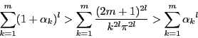 \begin{displaymath}
\sum_{k=1}^m(1+\alpha_k)^l>
\sum_{k=1}^m\dfrac{(2m+1)^{2l}}{k^{2l}\pi^{2l}}
>\sum_{k=1}^m{\alpha_k}^l
\end{displaymath}
