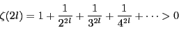 \begin{displaymath}
\zeta(2l)=1+\dfrac{1}{2^{2l}}+\dfrac{1}{3^{2l}}+\dfrac{1}{4^{2l}}+\cdots>0
\end{displaymath}