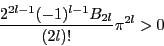 \begin{displaymath}
\dfrac{2^{2l-1}(-1)^{l-1}B_{2l}}{(2l)!}\pi^{2l}>0
\end{displaymath}