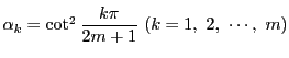 $\alpha_k=\cot^2\dfrac{k\pi}{2m+1}\ (k=1,\ 2,\ \cdots,\ m)$
