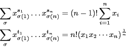 \begin{eqnarray*}
&&\sum_\sigma x_{\sigma(1)}^{s_1}\dots x_{\sigma(n)}^{s_n}=(n...
..._1}\dots x_{\sigma(n)}^{t_n}=n!(x_1x_2\cdots x_n)^{\frac{1}{n}}
\end{eqnarray*}