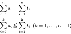 \begin{eqnarray*}
&&\sum_{i=1}^n s_i = \sum_{i=1}^n t_i\\
&&\sum_{i=1}^k s_i \leq \sum_{i=1}^k t_i\;\; (k=1,\dots,n-1)
\end{eqnarray*}