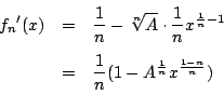 \begin{eqnarray*}
{f_n}'(x)
&=&\dfrac{1}{n}-\sqrt[n]{A}\cdot
\dfrac{1}{n}x^{ ...
...{n}-1}\\
&=&\dfrac{1}{n}(1-A^{ \frac{1}{n}}x^{\frac{1-n}{n}})
\end{eqnarray*}