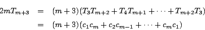 \begin{eqnarray*}
2mT_{m+3}&=&(m+3)(T_3T_{m+2}+T_4T_{m+1}+\cdots+T_{m+2}T_3) \\
&=&(m+3)(c_1c_m+c_2c_{m-1}+\cdots+c_mc_1)
\end{eqnarray*}