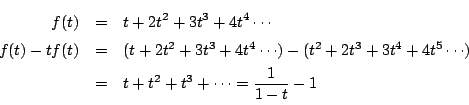 \begin{eqnarray*}
f(t)&=&t+2t^2+3t^3+4t^4\cdots \\
f(t)-tf(t)&=&(t+2t^2+3t^3+...
...+2t^3+3t^4+4t^5\cdots)\\
&=&t+t^2+t^3+\cdots=\dfrac{1}{1-t}-1
\end{eqnarray*}