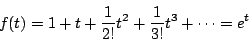 \begin{displaymath}
f(t)=1+t+\dfrac{1}{2!}t^2+\dfrac{1}{3!}t^3+\cdots=e^t
\end{displaymath}