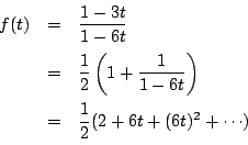 \begin{eqnarray*}
f(t)&=&\dfrac{1-3t}{1-6t}\\
&=&\dfrac{1}{2} \left(1+\dfrac{1}{1-6t} \right)\\
&=&\dfrac{1}{2} (2+6t+(6t)^2+\cdots)
\end{eqnarray*}