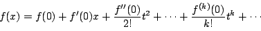\begin{displaymath}
f(x)=f(0)+f'(0)x+\dfrac{f''(0)}{2!}t^2+\cdots+\dfrac{f^{(k)}(0)}{k!}t^k+\cdots
\end{displaymath}
