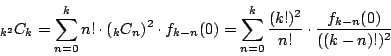 \begin{displaymath}
{}_{k^2}C_k
=\sum_{n=0}^k n! \cdot ({}_kC_n)^2 \cdot f_{k-n}...
...{n=0}^k\dfrac{(k!)^2}{n!} \cdot \dfrac{f_{k-n}(0)}{((k-n)!)^2}
\end{displaymath}