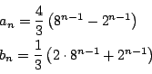 \begin{displaymath}
\begin{array}{l}
a_n=\dfrac{4}{3}\left(8^{n-1}-2^{n-1}\rig...
...b_n=\dfrac{1}{3}\left(2\cdot8^{n-1}+2^{n-1}\right)
\end{array}\end{displaymath}