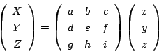 \begin{displaymath}
\left(
\begin{array}{c}
X\\
Y\\
Z
\end{array}\right)
=
...
...ght)
\left(
\begin{array}{c}
x\\
y\\
z
\end{array}\right)
\end{displaymath}