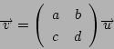 \begin{displaymath}
\overrightarrow{v}=\matrix{a}{b}{c}{d}\overrightarrow{u}
\end{displaymath}