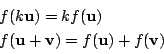 \begin{displaymath}
\begin{array}{l}
f(k\mathrm{\bf u})=kf(\mathrm{\bf u})\\
...
...thrm{\bf v})
=f(\mathrm{\bf u})+f(\mathrm{\bf v})
\end{array}\end{displaymath}