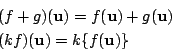 \begin{displaymath}
\begin{array}{l}
(f+g)(\mathrm{\bf u})=f(\mathrm{\bf u})+g...
...})\\
(kf)(\mathrm{\bf u})=k\{f(\mathrm{\bf u})\}
\end{array}\end{displaymath}