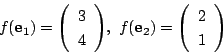 \begin{displaymath}
f(\mathrm{\bf e}_1)=\vecarray{3}{4},\
f(\mathrm{\bf e}_2)=\vecarray{2}{1}
\end{displaymath}