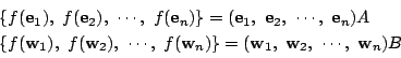 \begin{displaymath}
\begin{array}{l}
\{f(\mathrm{\bf e}_1),\ f(\mathrm{\bf e}_...
...1,\ \mathrm{\bf w}_2,\ \cdots,\ \mathrm{\bf w}_n)B
\end{array}\end{displaymath}