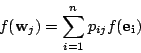 \begin{displaymath}
f(\mathrm{\bf w}_j)=\sum_{i=1}^np_{ij}f(\mathrm{\bf e_i})
\end{displaymath}