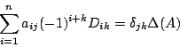 \begin{displaymath}
\sum_{i=1}^na_{ij}(-1)^{i+k}D_{ik}=\delta_{jk}\Delta(A)
\end{displaymath}