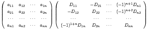 $\displaystyle \left(
\begin{array}{cccc}
a_{11}&a_{12}&\cdots&a_{1n}\\
a_{21}&...
...cdots&\cdots&\cdots\\
(-1)^{1+n}D_{1n}&D_{2n}&\cdots&D_{nn}
\end{array}\right)$