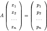 \begin{displaymath}
A
\left(
\begin{array}{c}
x_1\\
x_2\\
\cdots\\
x_n
...
...{array}{c}
p_1\\
p_2\\
\cdots\\
p_n
\end{array}\right)
\end{displaymath}