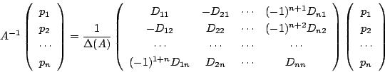 \begin{displaymath}
A^{-1}\left(
\begin{array}{c}
p_1\\
p_2\\
\cdots\\
p...
...{array}{c}
p_1\\
p_2\\
\cdots\\
p_n
\end{array}\right)
\end{displaymath}
