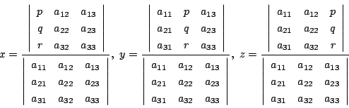 \begin{displaymath}
x=\dfrac{
\left\vert
\begin{array}{ccc}
p&a_{12}&a_{13}\\ ...
..._{22}&a_{23}\\
a_{31}&a_{32}&a_{33}
\end{array}\right\vert}
\end{displaymath}