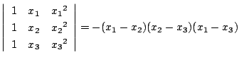 $\left\vert
\begin{array}{ccc}
1&x_1&{x_1}^2\\
1&x_2&{x_2}^2\\
1&x_3&{x_3}^2
\end{array} \right\vert=-(x_1-x_2)(x_2-x_3)(x_1-x_3)$