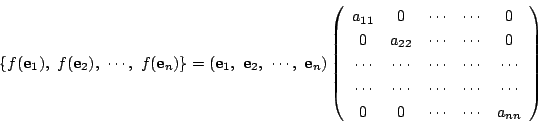 \begin{displaymath}
\left\{
f(\mathrm{\bf e}_1),\ f(\mathrm{\bf e}_2),\ \cdots,\...
...\cdots&\cdots\\
0&0&\cdots&\cdots&a_{nn}
\end{array}\right)
\end{displaymath}