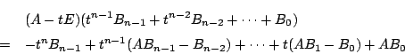 \begin{eqnarray*}
&&(A-tE)(t^{n-1}B_{n-1}+t^{n-2}B_{n-2}+\cdots+B_0)\\
&=&-t^nB_{n-1}+t^{n-1}(AB_{n-1}-B_{n-2})+\cdots+t(AB_1-B_0)+AB_0
\end{eqnarray*}