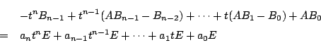 \begin{eqnarray*}
&&-t^nB_{n-1}+t^{n-1}(AB_{n-1}-B_{n-2})+\cdots+t(AB_1-B_0)+AB_0\\
&=&a_nt^nE+a_{n-1}t^{n-1}E+\cdots+a_1tE+a_0E
\end{eqnarray*}
