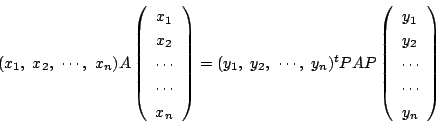 \begin{displaymath}
(x_1,\ x_2,\ \cdots,\ x_n)A\left(
\begin{array}{c}
x_1\\
...
... y_1\\
y_2\\
\cdots\\
\cdots\\
y_n
\end{array}\right)
\end{displaymath}