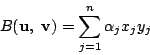 \begin{displaymath}
B(\mathrm{\bf u},\ \mathrm{\bf v})=\sum_{j=1}^n\alpha_jx_jy_j
\end{displaymath}