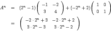 \begin{eqnarray*}
A^n&=&(2^n-1)\matrix{-1}{-2}{3}{4}+(-2^n+2)\matrix{1}{0}{0}{1}...
...&=&\matrix{-2\cdot2^n+3}{-2\cdot2^n+2}{3\cdot2^n-3}{3\cdot2^n-2}
\end{eqnarray*}