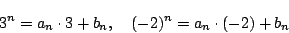 \begin{displaymath}
3^n=a_n\cdot3+b_n,\quad(-2)^n=a_n\cdot(-2)+b_n
\end{displaymath}