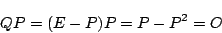 \begin{displaymath}
QP=(E-P)P=P-P^2=O
\end{displaymath}
