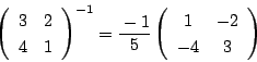 \begin{displaymath}
\left(
\begin{array}{cc}
3&2\\
4&1
\end{array}\right)^{...
...}
\left(
\begin{array}{cc}
1&-2\\
-4&3
\end{array}\right)
\end{displaymath}