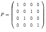 $P=\left(
\begin{array}{cccc}
1&0&0&0\\
0&0&1&0\\
0&1&0&0\\
0&0&0&1
\end{array}\right)$