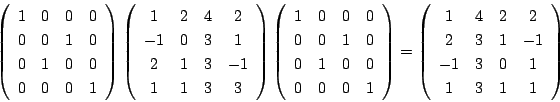 \begin{displaymath}
\left(
\begin{array}{cccc}
1&0&0&0\\
0&0&1&0\\
0&1&0&0...
...&2&2\\
2&3&1&-1\\
-1&3&0&1\\
1&3&1&1
\end{array}\right)
\end{displaymath}