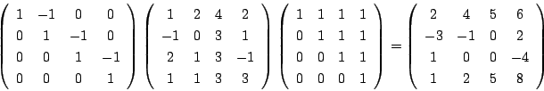 \begin{displaymath}
\left(
\begin{array}{cccc}
1&-1&0&0\\
0&1&-1&0\\
0&0&1...
...5&6\\
-3&-1&0&2\\
1&0&0&-4\\
1&2&5&8
\end{array}\right)
\end{displaymath}