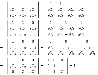 \begin{eqnarray*}
&&\left\vert
\begin{array}{ccc}
1&1&1\\
{}_1\mathrm{C}_1&...
...0\\
0&1&1\\
0&1&{}_2\mathrm{C}_1
\end{array} \right\vert=1
\end{eqnarray*}