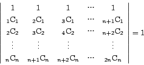 \begin{displaymath}
\left\vert
\begin{array}{ccccc}
1&1&1&c&1\\
{}_1\mathr...
...hrm{C}_n
&c&{}_{2n} \mathrm{C}_n
\end{array} \right\vert=1
\end{displaymath}