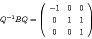 \begin{displaymath}
Q^{-1}BQ=\left(
\begin{array}{ccc}
-1&0&0\\
0&1&1\\
0&0&1
\end{array}\right)
\end{displaymath}