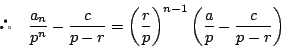\begin{displaymath}
\quad \dfrac{a_n}{p^n}-\dfrac{c}{p-r}
=\left(\dfrac{r}{p} \right)^{n-1}\left(\dfrac{a}{p}-\dfrac{c}{p-r} \right)
\end{displaymath}