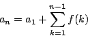 \begin{displaymath}
a_n=a_1+\sum_{k=1}^{n-1}f(k)
\end{displaymath}