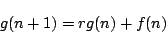 \begin{displaymath}
g(n+1)=rg(n)+f(n)
\end{displaymath}