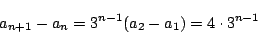 \begin{displaymath}
a_{n+1}-a_n=3^{n-1}(a_2-a_1)=4\cdot 3^{n-1}
\end{displaymath}