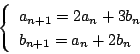 \begin{displaymath}
\left\{
\begin{array}{l}
a_{n+1}=2a_n+3b_n\\
b_{n+1}=a_n+2b_n
\end{array}\right.
\end{displaymath}