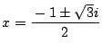 $x=\dfrac{-1\pm\sqrt{3}i}{2}$