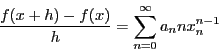 \begin{displaymath}
\dfrac{f(x+h)-f(x)}{h}
=\sum_{n=0}^{\infty}a_nnx_n^{n-1}
\end{displaymath}