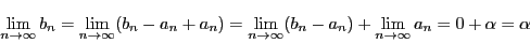 \begin{displaymath}
\lim_{n \to \infty}b_n=
\lim_{n \to \infty}(b_n-a_n+a_n)=
...
...n \to \infty}(b_n-a_n)+\lim_{n \to \infty}a_n=0+\alpha=\alpha
\end{displaymath}